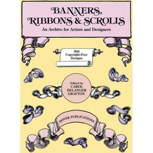 Banners, Ribbons and Scrolls - (Dover Pictorial Archive) by  Carol Belanger Grafton (Paperback) - 1 of 1