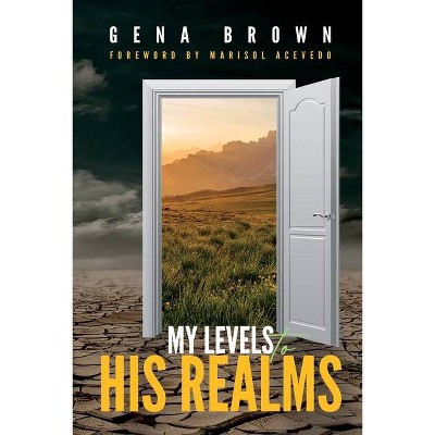 My Levels to His Realms - by  Gena Brown (Paperback)