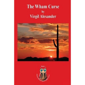 The Wham Curse - (Deputy Allred & Apache Policeman Victor) by  Virgil Alexander (Paperback) - 1 of 1