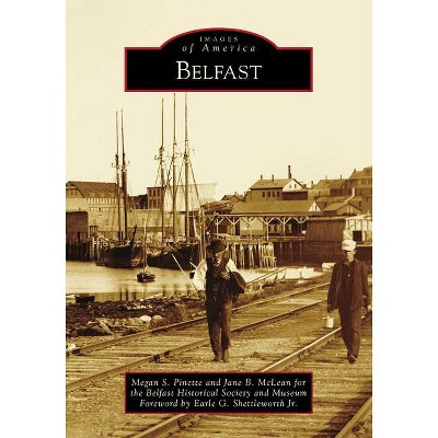 Belfast - by  Megan S Pinette and Jane B McLean for the Belfast Historical Society and Museum (Paperback)