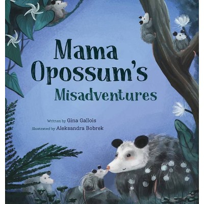 Mama Opossum's Misadventures - (Awesome Opossum Stories) by  Gina Gallois (Hardcover)