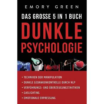 Dunkle Psychologie - Das große 5 in 1 Buch - by  Emory Green (Paperback)