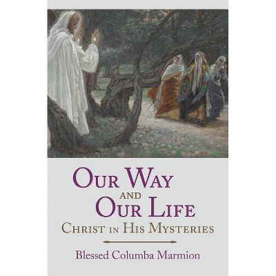 Our Way and Our Life - by  Blessed Columba Marmion & Abbot Marmion & Dom Columba Marmion (Paperback)