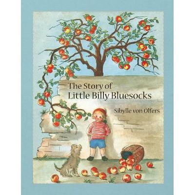 The Story of Little Billy Bluesocks - by  Sibylle Von Olfers (Hardcover)