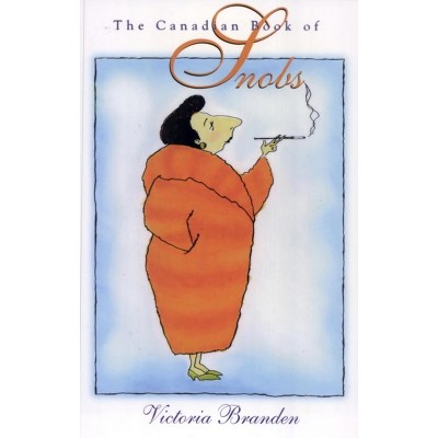 The Canadian Book of Snobs - by  Victoria Branden (Paperback)