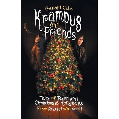 Krampus and Friends: Tales of Terrifying Christmas Monsters from Around the World - by  Gerald Cole (Paperback)