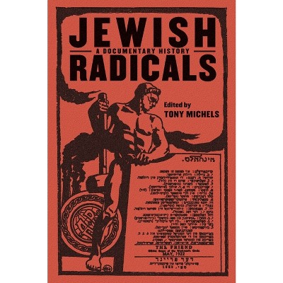 Jewish Radicals - (Goldstein-Goren American Jewish History) by  Tony Michels (Paperback)