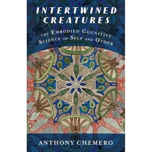 Intertwined Creatures - by  Anthony Chemero (Paperback) - 1 of 1