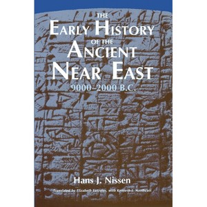 The Early History of the Ancient Near East, 9000-2000 B.C. - 2nd Edition by  Hans J Nissen (Paperback) - 1 of 1
