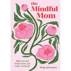 The Mindful Mom - by  Meg Sylvester (Hardcover) - 1 of 1