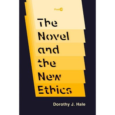 The Novel and the New Ethics - (Post*45) by  Dorothy J Hale (Paperback)