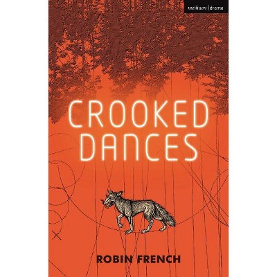 Crooked Dances - (Modern Plays) by  Robin French (Paperback)
