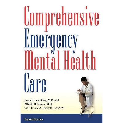 Comprehensive Emergency Mental Health Care - by  Joseph J Zealberg & Louise a Spilsbury & Alberto B Santos (Paperback)