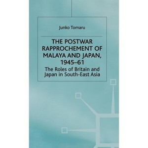 The Postwar Rapprochement of Malaya and Japan 1945-61 - (St Antony's) by  J Tomaru (Hardcover) - 1 of 1