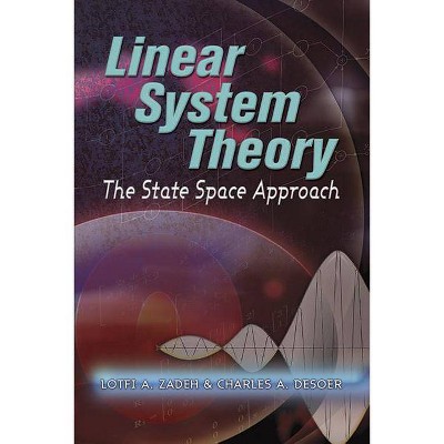 Linear System Theory - (Dover Civil and Mechanical Engineering) by  Lofti A Zadeh & Charles a Desoer (Paperback)