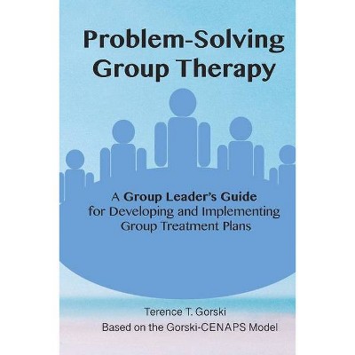 Problem-Solving Group Therapy-A Group Leader's Guide - by  Terence Gorski (Paperback)