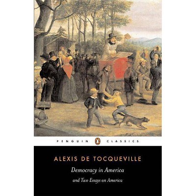 Democracy in America and Two Essays on America - (Penguin Classics) by  Alexis De Tocqueville (Paperback)