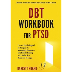 DBT Workbook For PTSD - (Mental Health Therapy) by Barrett Huang - 1 of 1