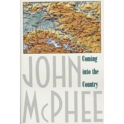 Coming Into the Country - by  John McPhee (Paperback)