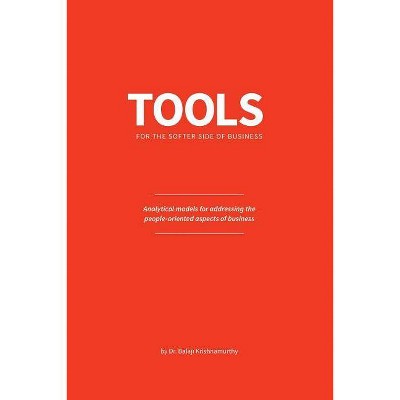 Tools for the softer side of business - by  Balaji Krishnamurthy (Paperback)