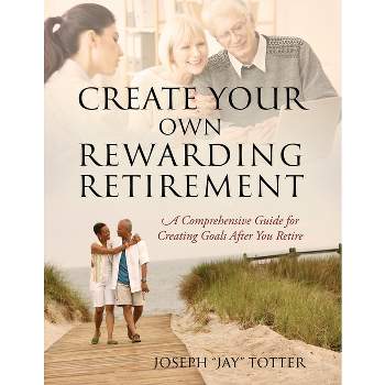 Create Your Own Rewarding Retirement - (Paperback)