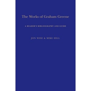 The Works of Graham Greene - by  Mike Hill & Jon Wise (Paperback) - 1 of 1