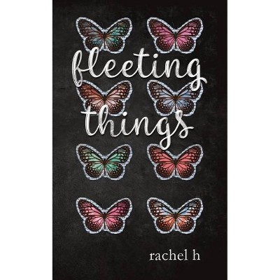 Fleeting Things - by  Rachel H (Paperback)