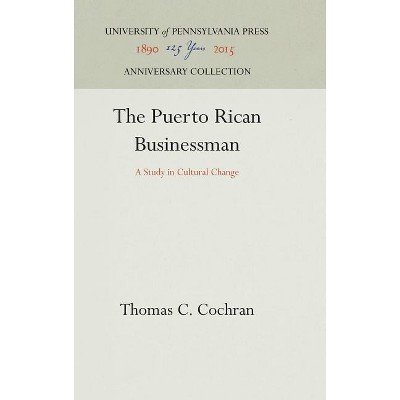 The Puerto Rican Businessman - (Anniversary Collection) by  Thomas C Cochran (Hardcover)