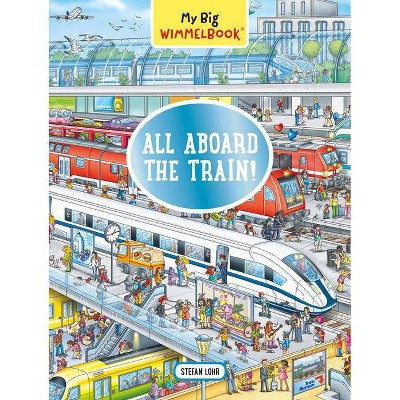 My Big Wimmelbook--All Aboard the Train! - (My Big Wimmelbooks) by  Stefan Lohr (Board Book)