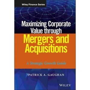 Maximizing Corporate Value through Mergers and Acquisitions - (Wiley Finance) by  Patrick A Gaughan (Hardcover) - 1 of 1