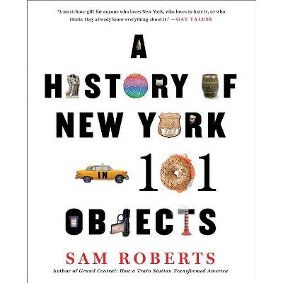 A History of New York in 101 Objects - by  Sam Roberts (Paperback)