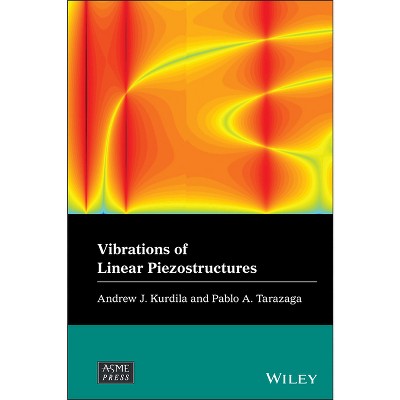 Vibrations of Linear Piezostructures - (Wiley-Asme Press) by  Andrew J Kurdila & Pablo A Tarazaga (Hardcover)