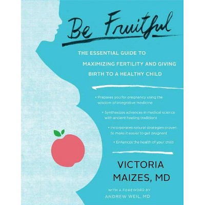 Be Fruitful - by  Victoria Maizes (Paperback)