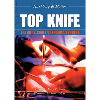 Top Knife: The Art & Craft Of Trauma Surgery - By Asher Hirshberg 