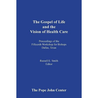 The Gospel of Life and the Vision of Health Care - by  Russell E Smith (Paperback)