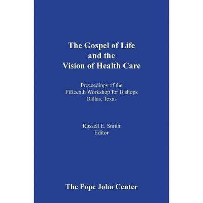 The Gospel of Life and the Vision of Health Care - by  Russell E Smith (Paperback)