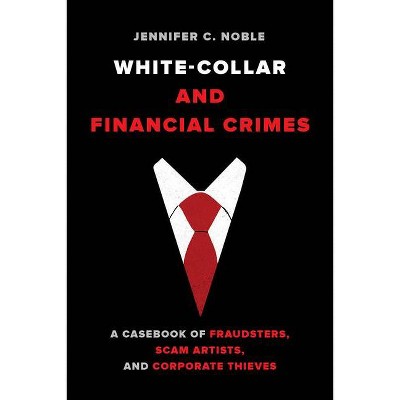 White-Collar and Financial Crimes - by  Jennifer C Noble (Paperback)