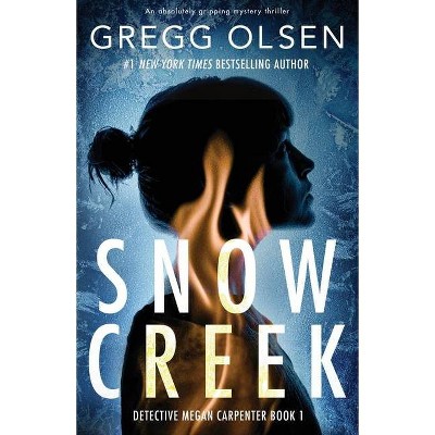 Snow Creek - (Detective Megan Carpenter) by  Gregg Olsen (Paperback)