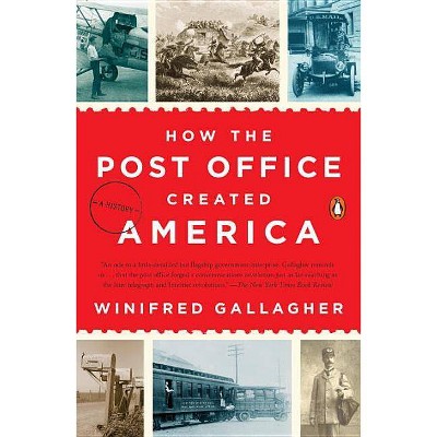 How the Post Office Created America - by  Winifred Gallagher (Paperback)