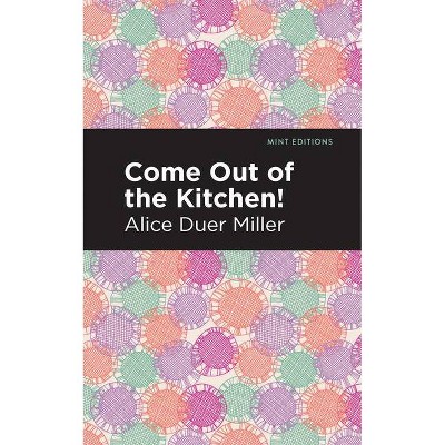 Come Out of the Kitchen - (Mint Editions) by  Alice Duer Miller (Paperback)