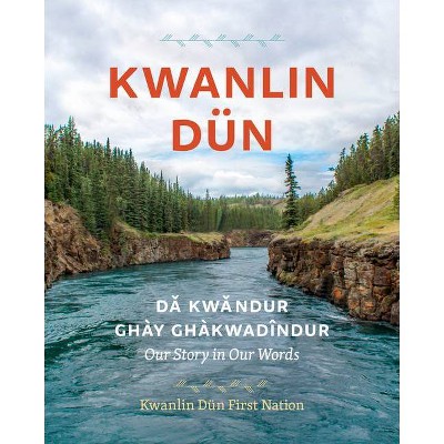 Kwanlin Dün - by  Kwanlin Dun First Nation (Hardcover)