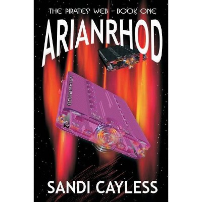 Arianrhod - (The Pirates' Web) 2nd Edition by  Sandi Cayless (Paperback)