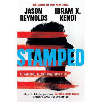 Stamped: El Racismo, El Antirracismo Y Tú / Stamped: Racism, Antiracism, and You: A Remix of the National Book Award-Winning Stamped from the