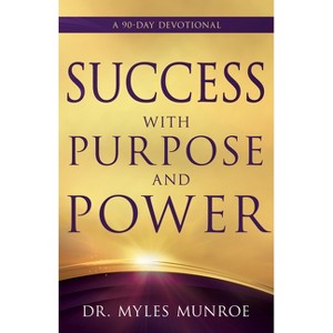 Success with Purpose and Power - by  Myles Munroe (Paperback) - 1 of 1