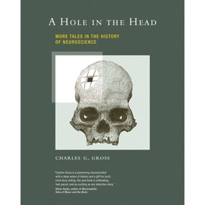 A Hole in the Head - by  Charles G Gross (Paperback) - 1 of 1