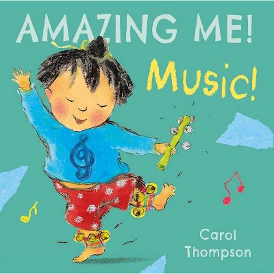 Music - (Amazing Me!) by  Carol Thompson (Board Book)