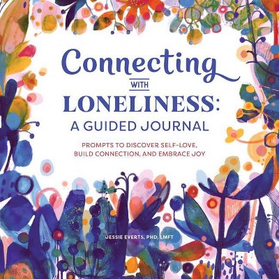 Connecting with Loneliness: A Guided Journal - by  Jessie Everts (Paperback)