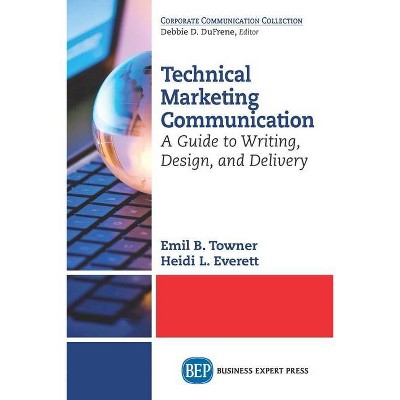 Technical Marketing Communication - by  Emil B Towner & Heidi L Everett (Paperback)