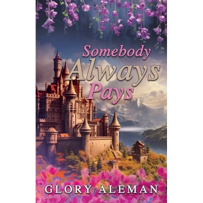 Somebody Always Pays - by  Glory Aleman (Paperback)