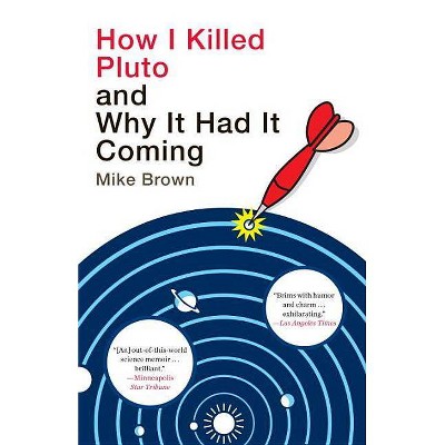 How I Killed Pluto and Why It Had It Coming - by  Mike Brown (Paperback)